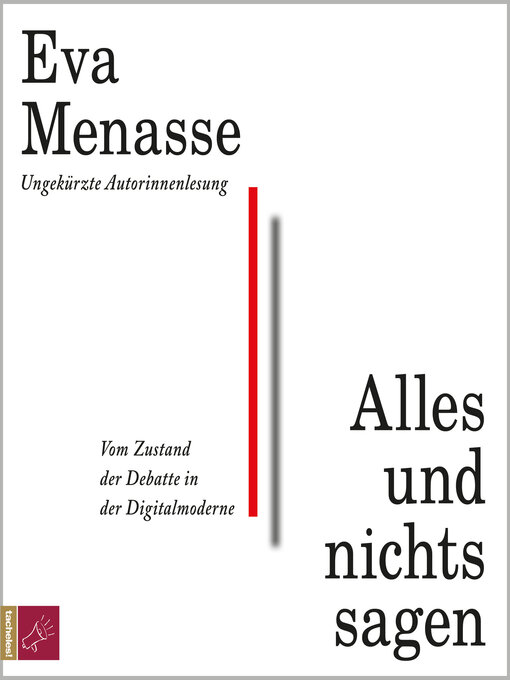 Title details for Alles und nichts sagen--Vom Zustand der Debatte in der Digitalmoderne (Ungekürzt) by Eva Menasse - Wait list